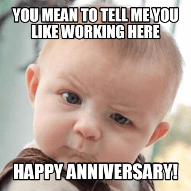 Happy Work Anniversary Memes That Will Make Your Co Workers Laugh Some people like to go back to the place they got engaged every year to celebrate — that's a great way to continue to remind yourselves. happy work anniversary memes that will