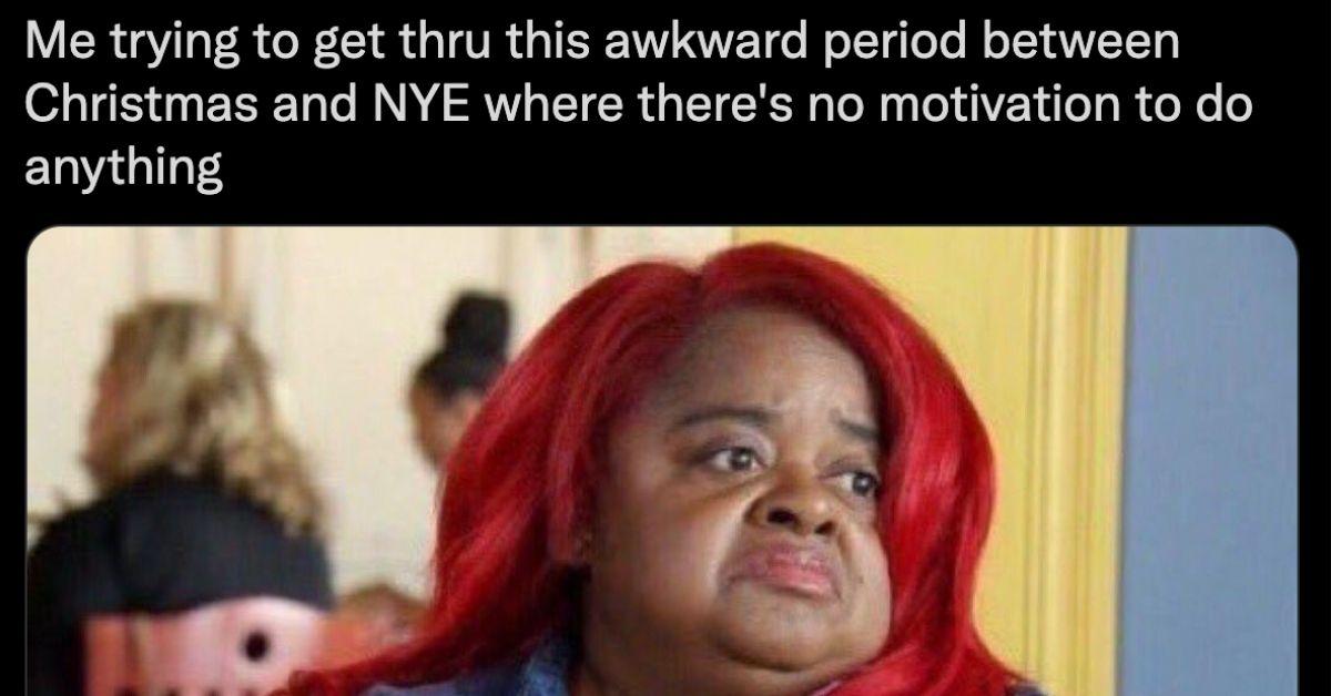 Week Between Christmas and New Year's 10 Memes About This Bizarre Time