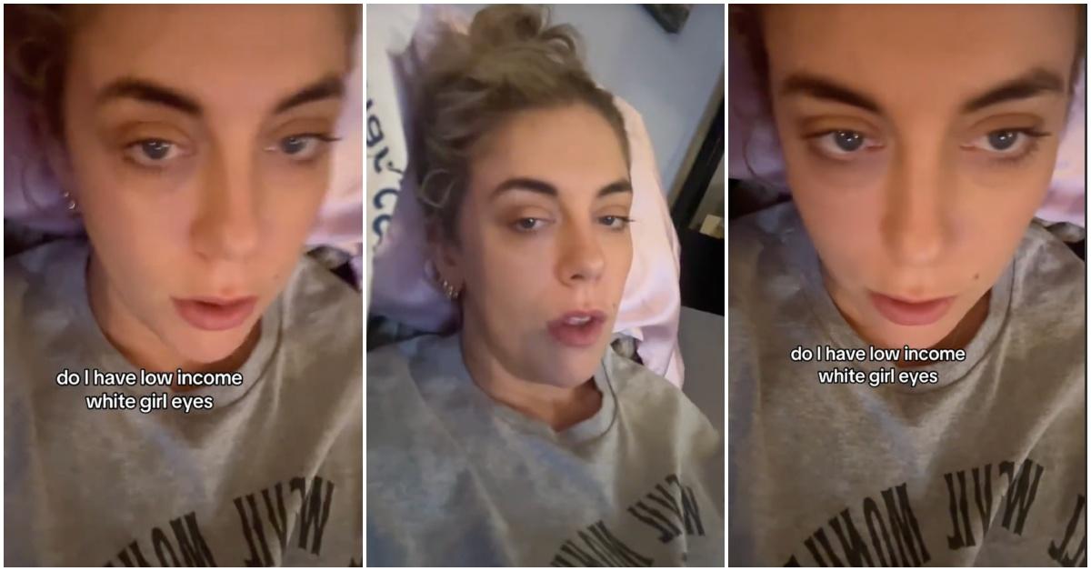 Woman on TikTok asking users if she has low income white girl eyes.