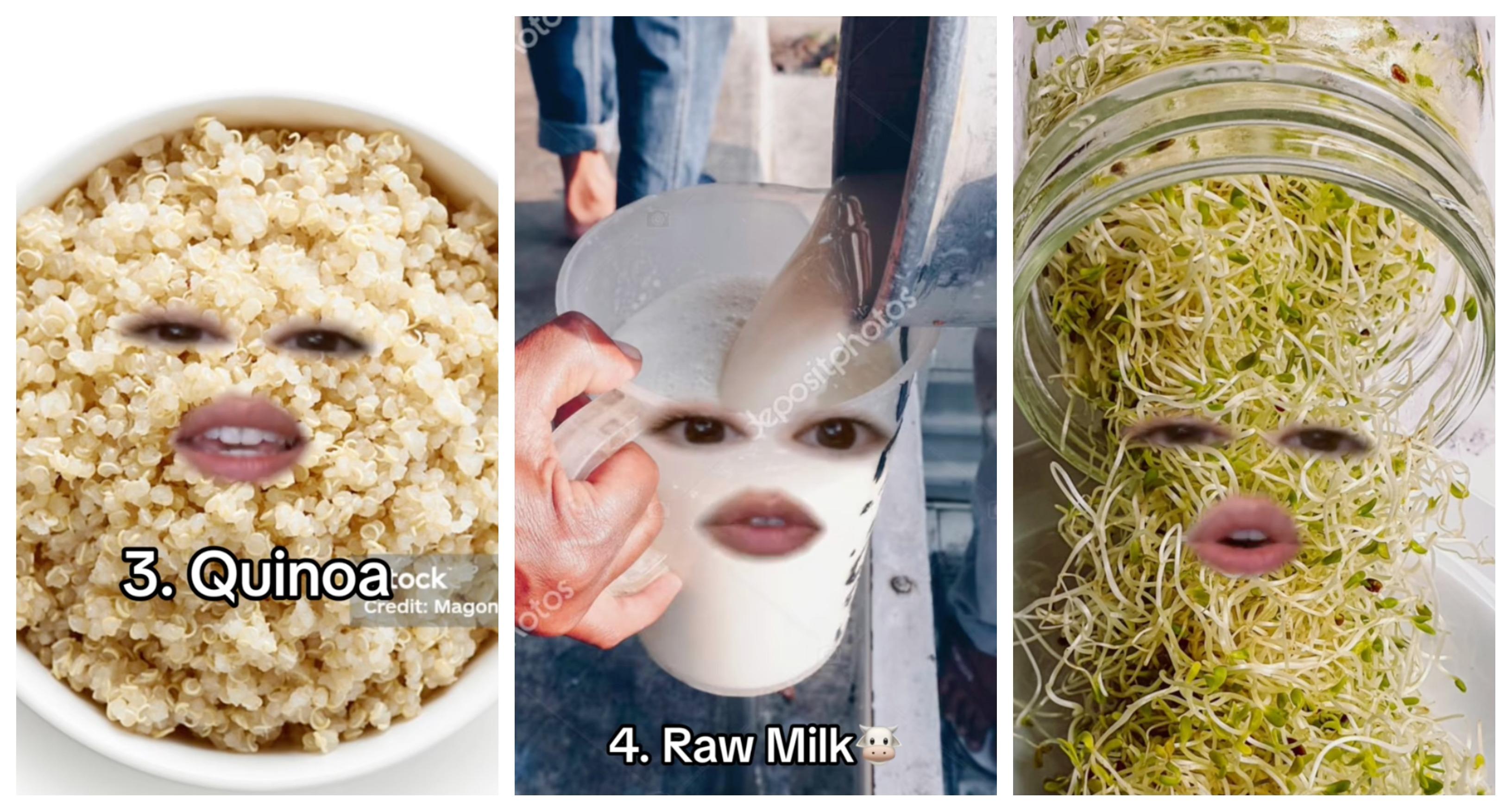 People should avoid quinoa, raw milk, and alfalfa sprouts