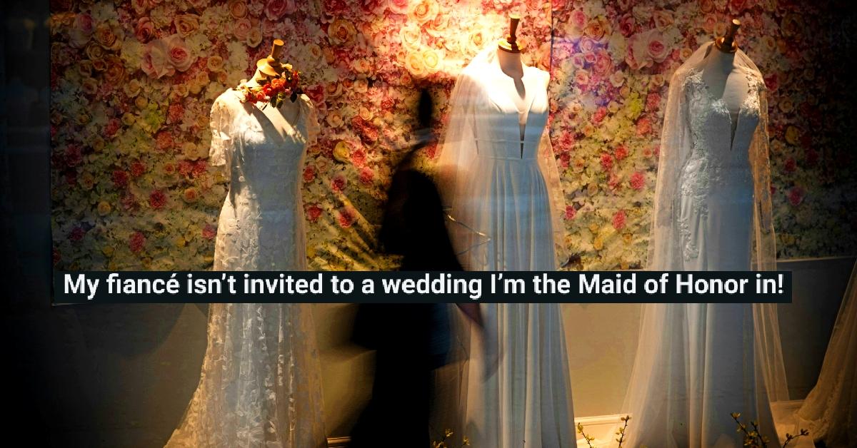 Maid of Honor Learns Her Fiance Isn’t Invited to Wedding