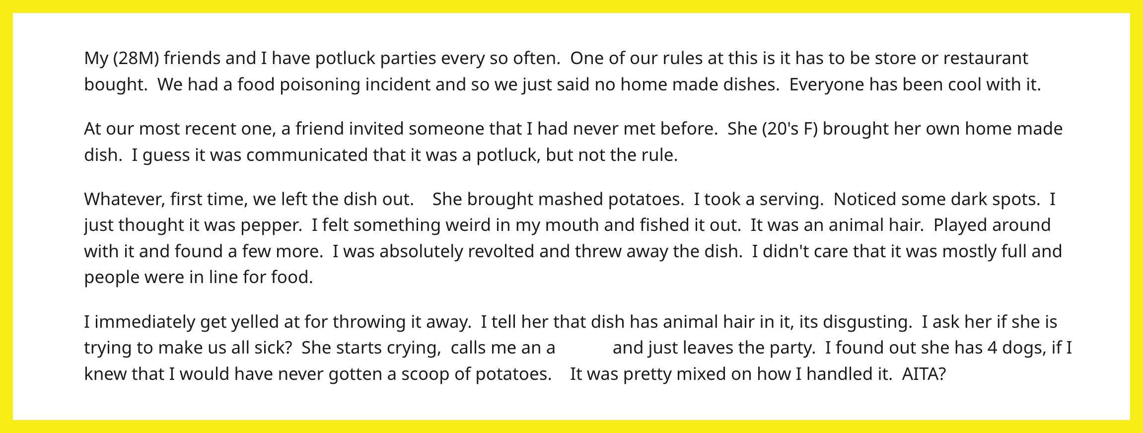 Reddit user u/PotluckThrowaway3 said he threw away a bowl of mashed potatoes because there was dog hair in the dish.