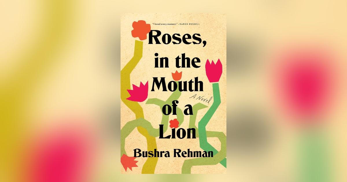 Roses, in the Mouth of a Lion by Bushra Rehman