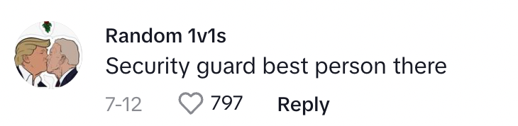 A commenter saying that the security guard was the best person there