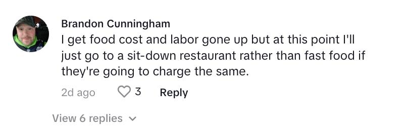 TikTok commenter says: "“I get food [costs] and labor has gone up but at this point, I'll just go to a sit-down restaurant rather than fast food if they're going to charge the same."