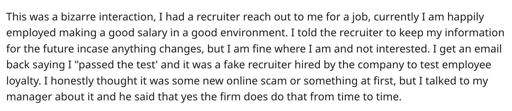 Redditor u/thelonelyward2 revealed that their company hired a fake recruiter to test their loyalty.