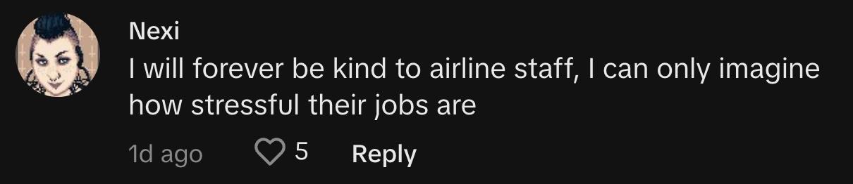 "I will forever be kind to airline staff, I can only imagine how stressful their jobs are"