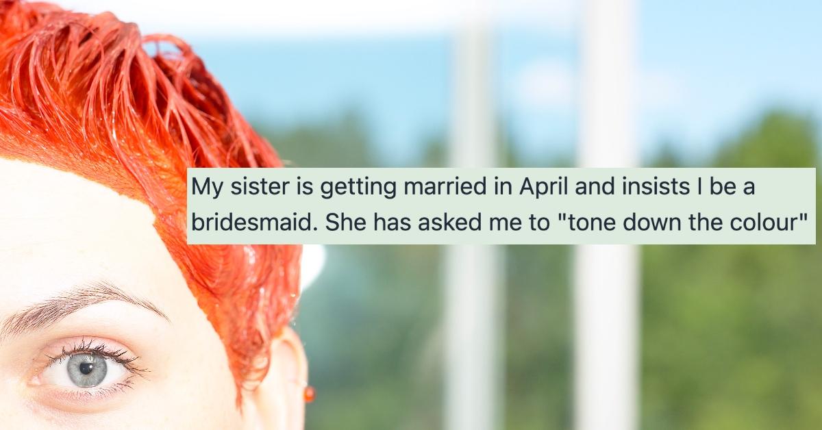Sister of Bride Is Told to Dye Her Hair to Be Bridesmaid