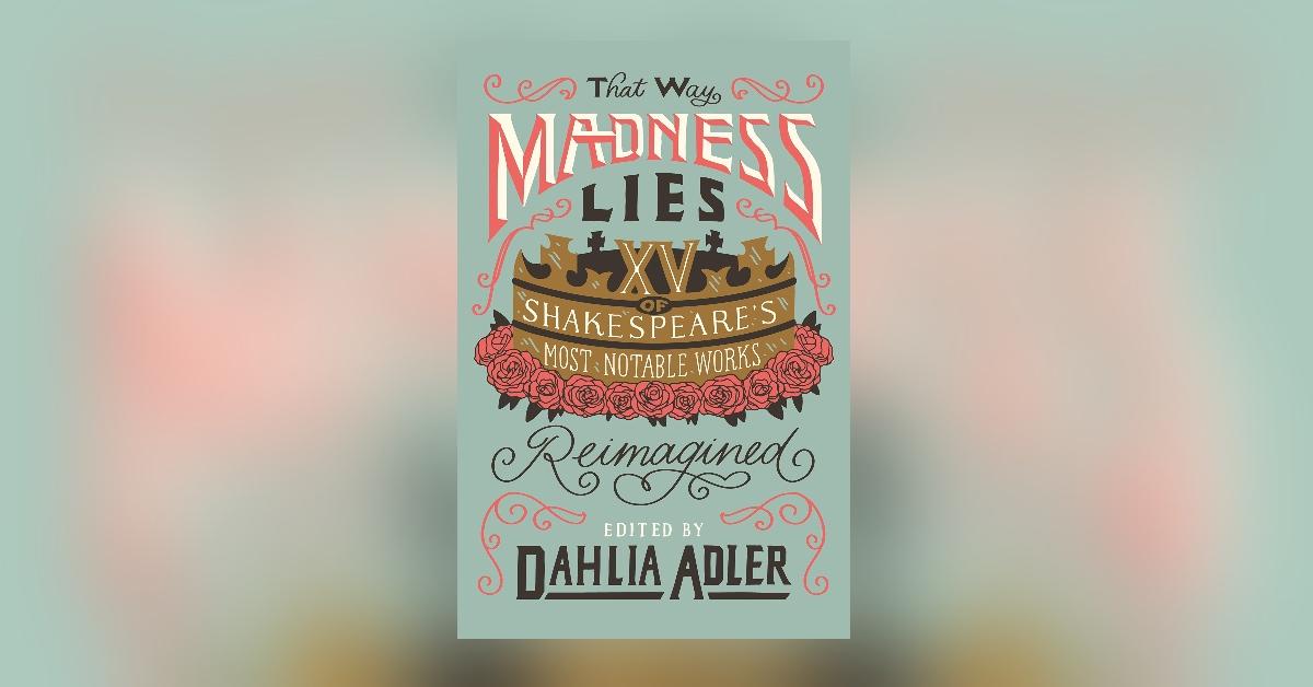 'That Way Madness Lies' edited by Dahlia Adler.