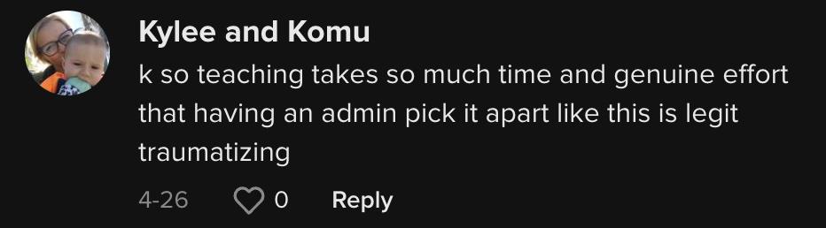 TikTok user @komu.the.kun commented, "k so teaching takes so much time and genuine effort that having an admin pick it apart like this is legit traumatizing."