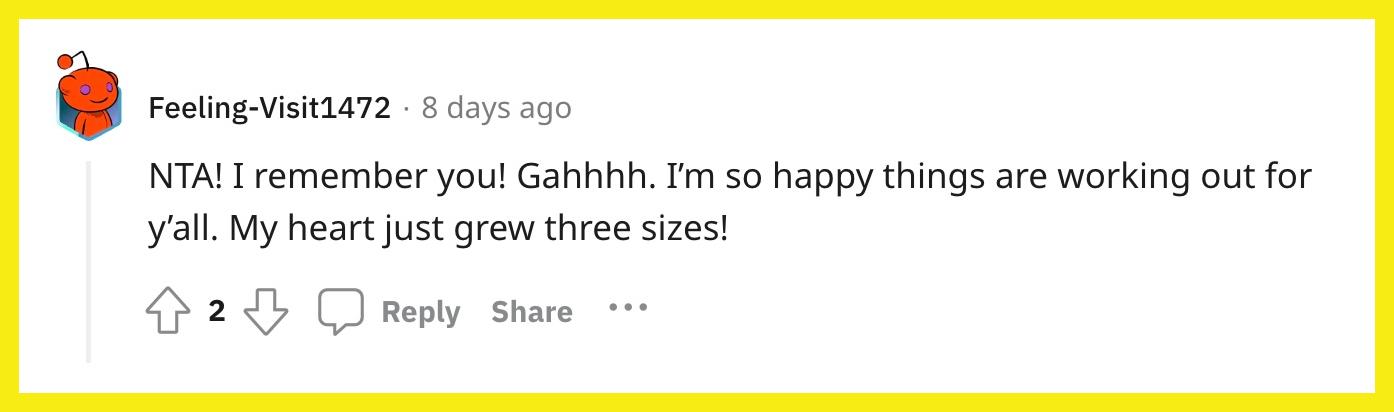 Redditor u/Feeling-Visit1472 commented, "NTA! I remember you! Gahhhh. I’m so happy things are working out for y’all. My heart just grew three sizes!"