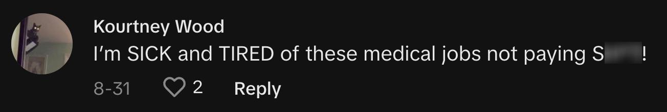 TikToker @melonkoko commented, "I'm SICK and TIRED of these medical jobs not paying SH*T!"