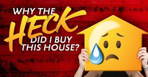 Why the Heck Did I Buy This House?