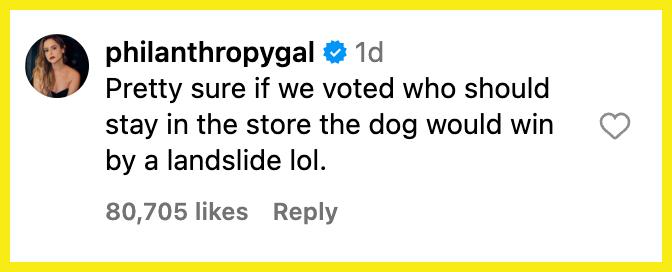 "Pretty sure if we voted who should stay in the store the dog would win by a landslide lol."