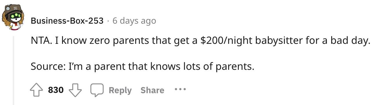  Redditor u/Business-Box-253 commented, "NTA. I know zero parents that get a $200/night babysitter for a bad day. Source: I’m a parent that knows lots of parents."