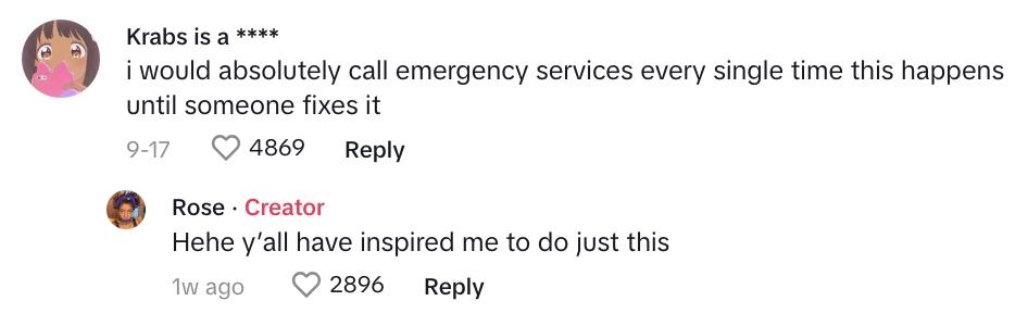 TikTok comment that says: “I would absolutely call emergency services every single time this happens until someone fixes it.”