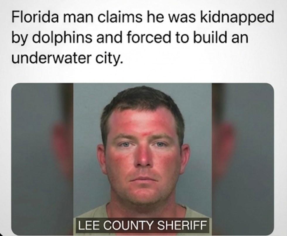 The Florida man in the fake story who claimed he was kidnapped by dolphins.