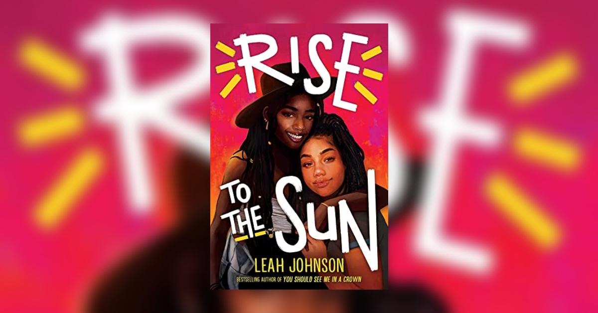 'Rise to the Sun' by Leah Johnson.