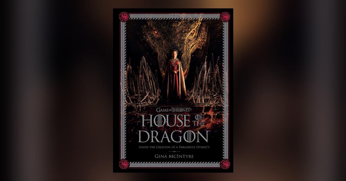 'House of the Dragon: Inside the Creation of a Targaryen Dynasty'