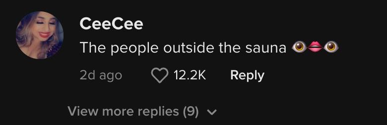 TikTok user @ceelove15 commented, "The people outside the sauna 👁👄👁"