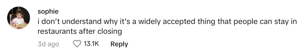 A commenter says they don't understand why it's acceptable for customers to stay in a restaurant after closing