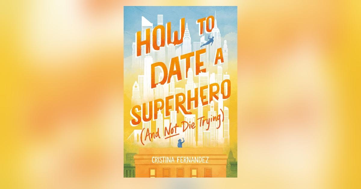 'How To Date A Superhero (And Not Die Trying)'