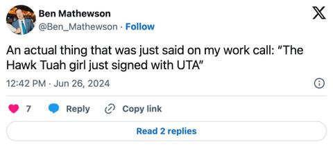 X user @Ben_Mathewson posted, "An actual thing that was just said on my work call: "The Hawk Tuah girl just signed with UTA.'"