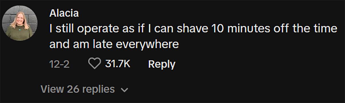 A commenter saying that she operates like she can shave 10 minutes off the time and is still always late