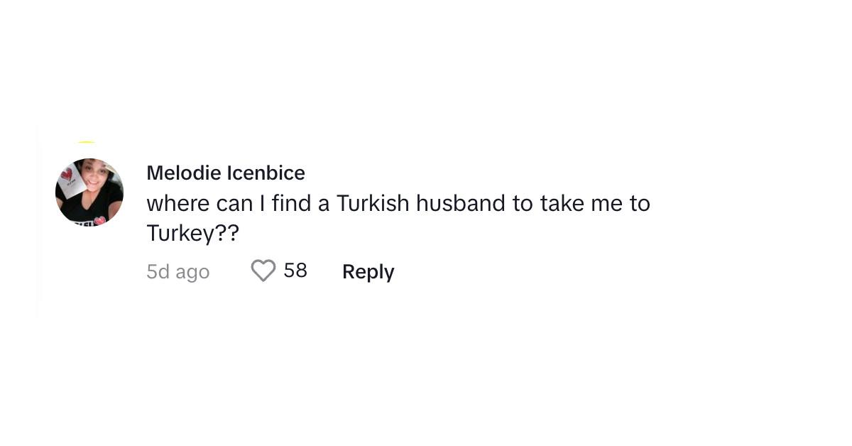 A commenter asking "Where can I find a Turkish husband to take me to Turkey?"