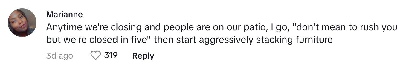 A commenter and fellow server says that they get people moving when the restaurant is going to close