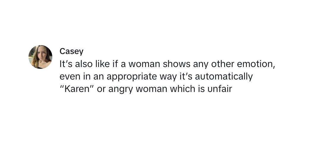 A commenter saying that emotional women are automatically called "Karens" anymore