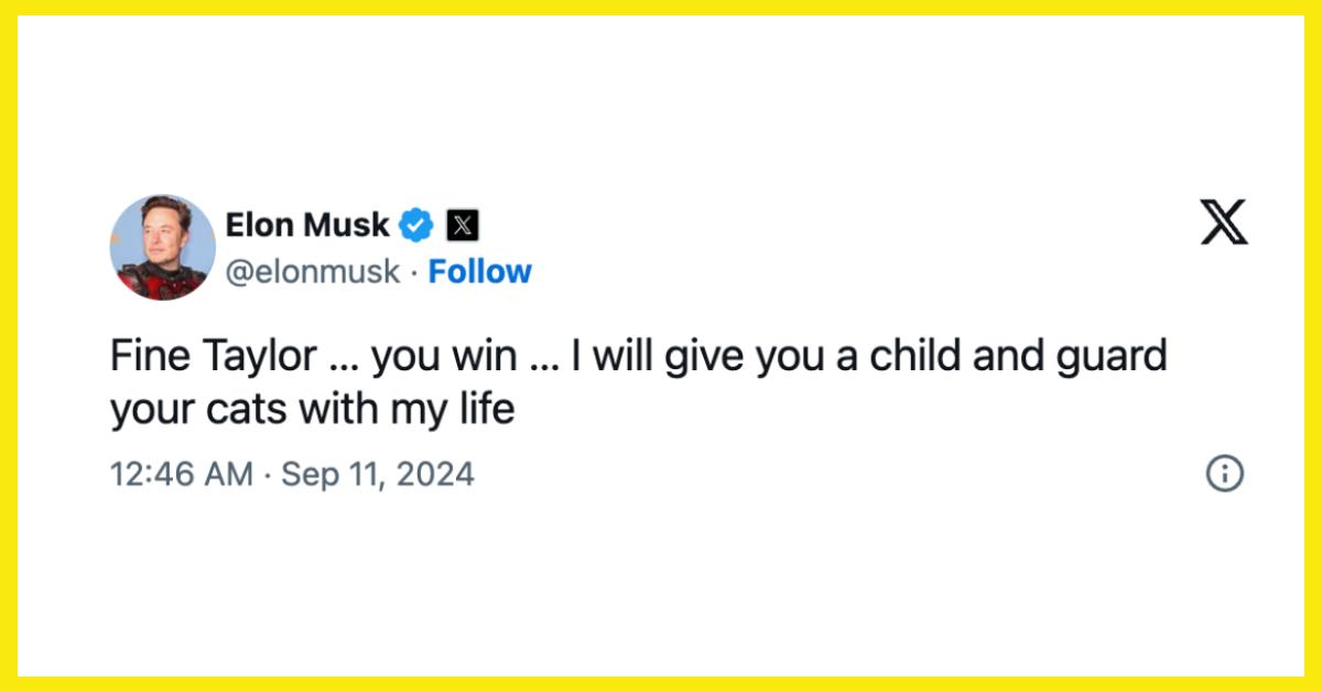 Elon Musk wrote on X, "Fine Taylor ... you win ... I will give you a child and guard your cats with my life."