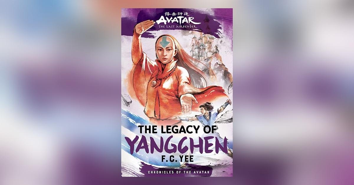 'Avatar, The Last Airbender: The Legacy of Yangchen'