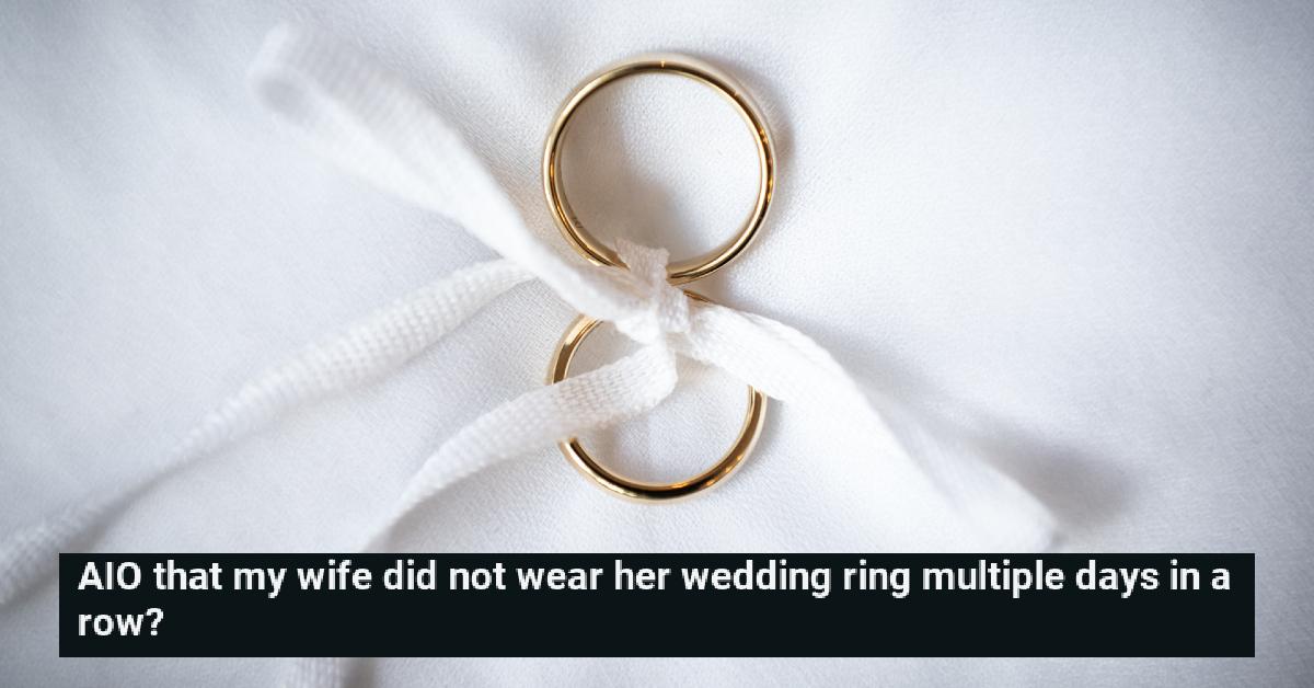 Wife Doesn't Wear Wedding Ring, Husband Calls Her Out