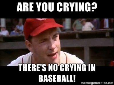 no crying in baseball