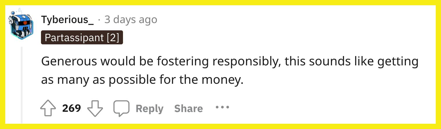 Redditor u/Tyberious_ commented, "Generous would be fostering responsibly, this sounds like getting as many as possible for the money."