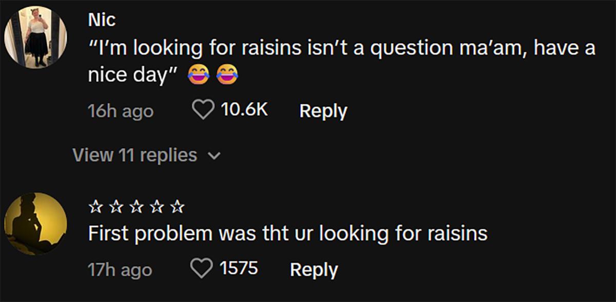 Comments on viral video of Walmart Karen demanding worker help her find raisins.