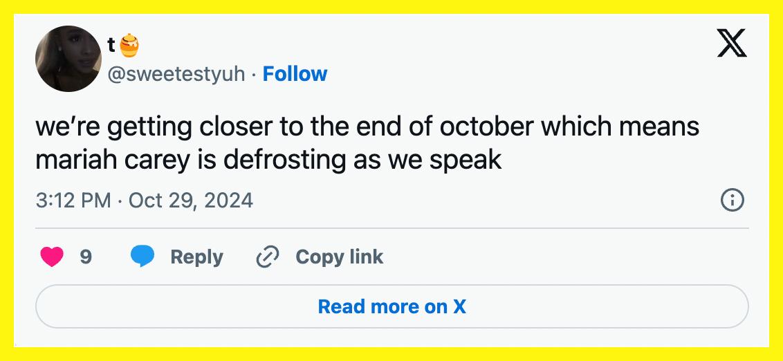 "We're getting closer to the end of October, which means Mariah Carey is defrosting as we speak."