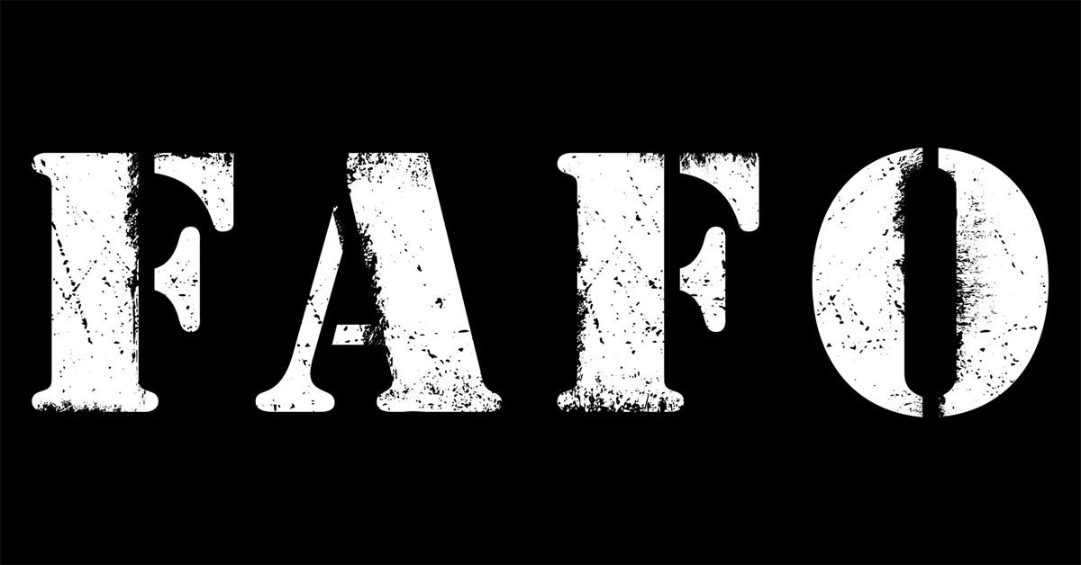 What Does FAFO Mean? It Stands for a Familiar Phrase