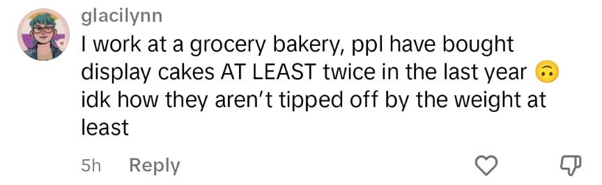 A commenter works at a grocery bakery and sees at least two people buy display cakes per year