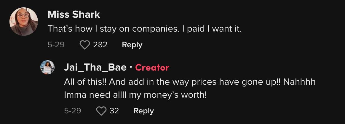 TikTok user @shark1833 commented, "That’s how I stay on companies. I paid, I want it."