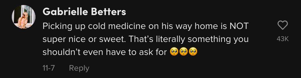 "Picking up cold medicine on his way home is NOT super nice or sweet. That's literally something you shouldn't even have to ask for."