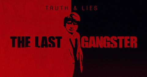 'Truth & Lies: The Last Gangster'